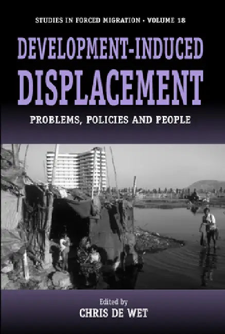 Development-Induced Displacement: Problems, Policies and People by Chris De Wet
