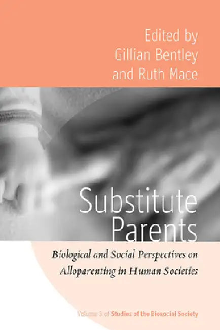 Substitute Parents: Biological and Social Perspectives on Alloparenting in Human Societies by Gillian Bentley, Ruth Mace