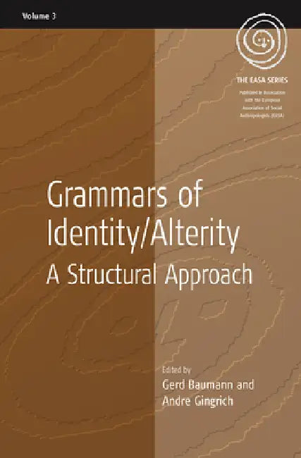 Grammars of Identity / Alterity: A Structural Approach by Gerd Baumann, Andre Gingrich