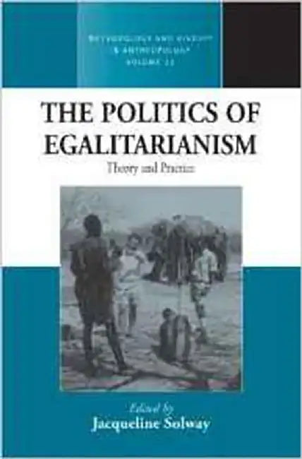 The Politics Of Egalitarianism: Theory and Practice by Jacqueline Solway