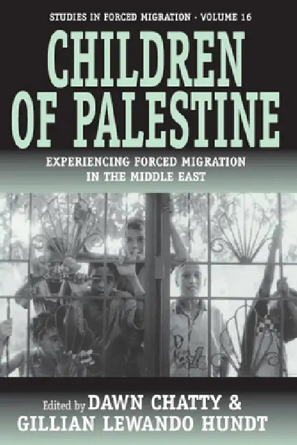 Children of Palestine: Experiencing Forced Migration in the Middle East by Dawn Chatty, Gillian Lewando Hundt