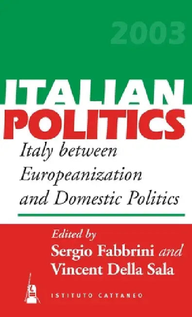 Italy Between Europeanization and Domestic Politics by Vincent Della Sala, Sergio Fabbrini