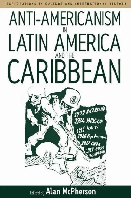 Anti-Americanism in Latin America and the Caribbean by Alan McPherson