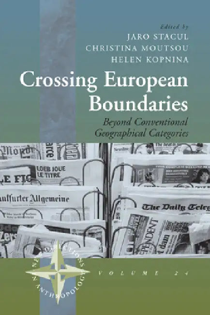 Crossing European Boundaries: Beyond Conventional Geographical Categories by Jaro Stacul, Christina Moutsou, Helen Kopnina