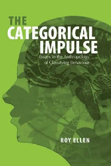 The Categorical Impulse: Essays on the Anthropology of Classifying Behavior by Roy Ellen