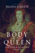 The Body of the Queen: Gender and Rule in the Courtly World, 1500-2000 by Regina Schulte