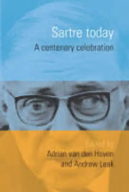 Sartre Today: A Centenary Celebration by Adrian Van Den Hoven, Andrew Leak