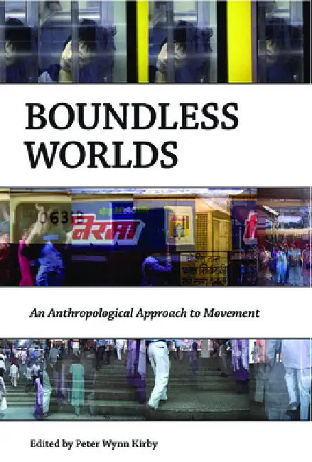 Boundless Worlds: An Anthropological Approach to Movement by Peter Wynn Kirby