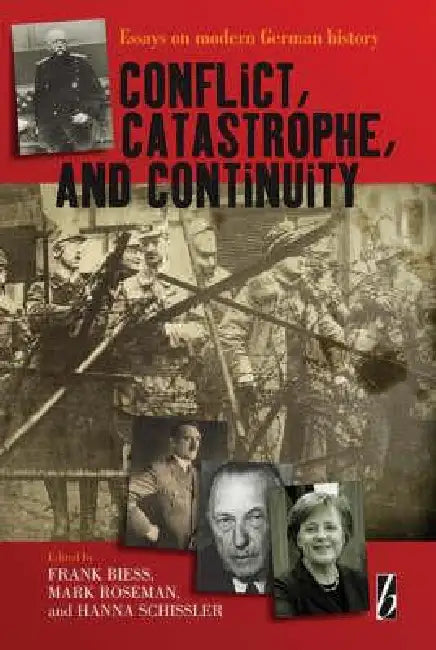 Conflict, Catastrophe and Continuity: Essays on Modern German History by Frank Biess, Mark Roseman, Hanna Schissler