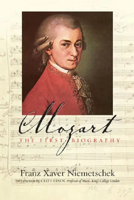 Mozart: The First Biography by Franz Xaver Niemetschek