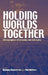 Holding Worlds Together: Ethnographies of Knowing and Belonging by Marianne Elisabeth Lien, Marit Melhuus