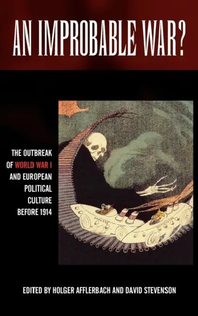 An Improbable War? the Outbreak of World War I and European Political Culture Before 1914 by Holger Afflerbach, David Stevenson