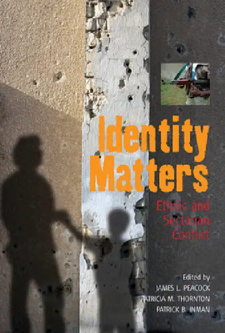 Identity Matters: Ethnic and Sectarian Conflict by James L. Peacock, Patricia M. Thornton, Patrick B. Inman