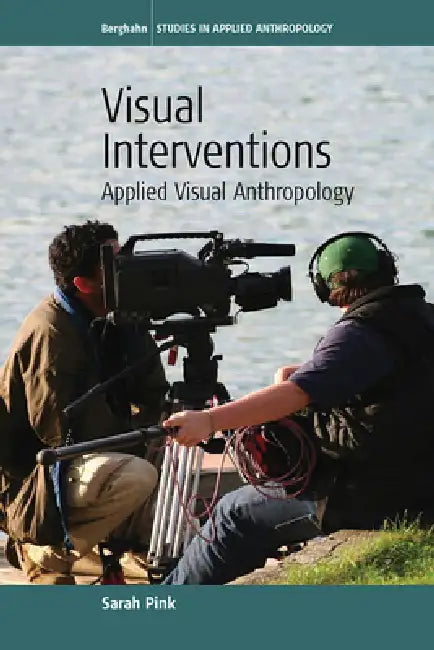 Visual Interventions: Applied Visual Anthropology by Sarah Pink