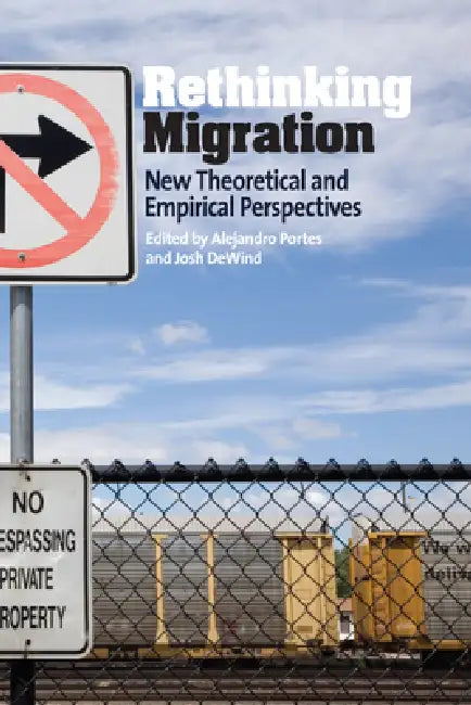 Rethinking Migration: New Theoretical and Empirical Perspectives by Alejandro Portes, Josh Dewind