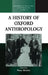 A History of Oxford Anthropology by Peter Rivière