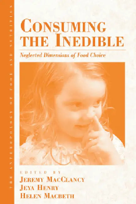 Consuming the Inedible: Neglected Dimensions of Food Choice by Jeremy M. Macclancy, Jeya Henry, Helen Macbeth