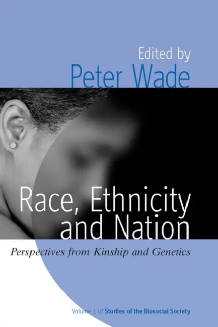 Race, Ethnicity, and Nation: Perspectives from Kinship and Genetics by Peter Wade