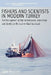 Fishers and Scientists in Modern Turkey: The Management of Natural Resources, Knowledge and Identity on the Eastern Black Sea Coast by Ståle Knudsen