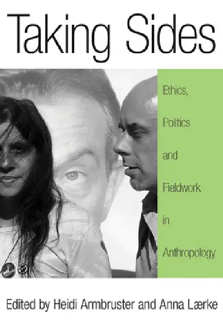 Taking Sides: Ethics, Politics, and Fieldwork in Anthropology by Heidi Armbruster, Anna Lærke