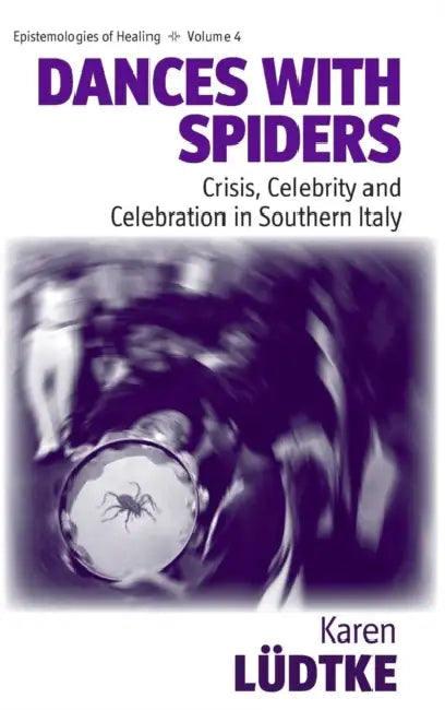 Dances with Spiders: Crisis, Celebrity and Celebration in Southern Italy by Karen Lüdtke