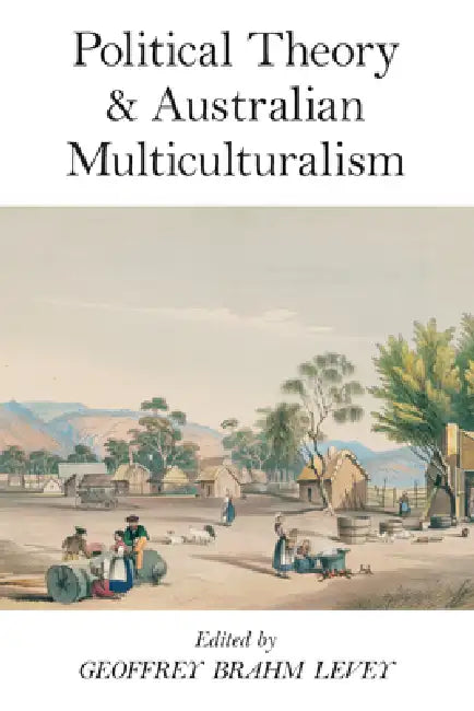 Political Theory and Australian Multiculturalism by Geoffrey Brahm Levey