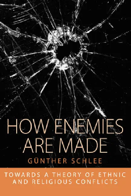 How Enemies Are Made: Towards a Theory of Ethnic and Religious Conflict by Günther Schlee