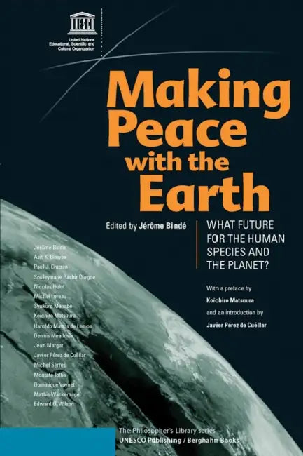 Making Peace with the Earth: What Future for the Human Species and the Planet by Jérôme Bindé