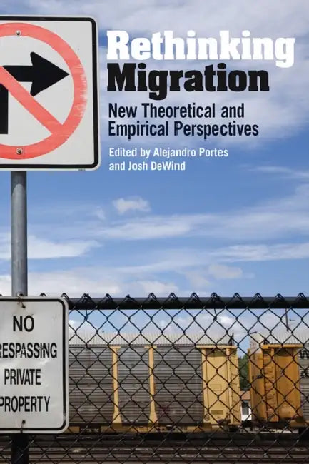 Rethinking Migration: New Theoretical and Empirical Perspectives by Alejandro Portes, Josh Dewind