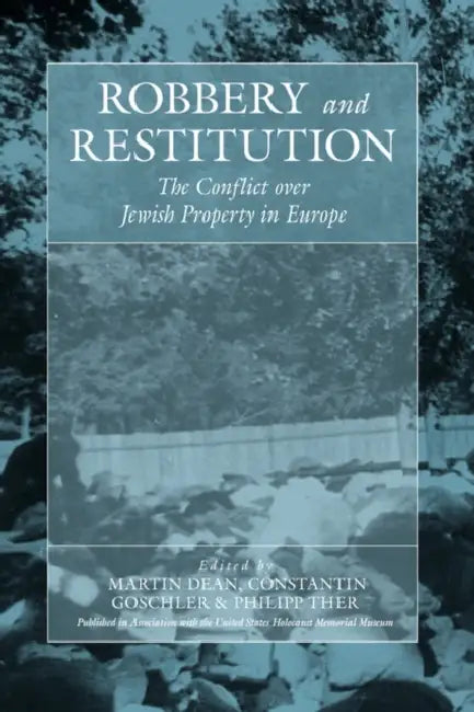 Robbery and Restitution: The Conflict Over Jewish Property in Europe by Martin Dean, Constantin Goschler, Philipp Ther