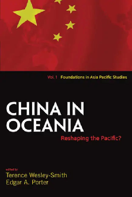 China in Oceania: Reshaping the Pacific? by Terence Wesley-Smith, Edgar A. Porter