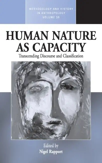 Human Nature as Capacity: Transcending Discourse and Classification by Nigel Rapport