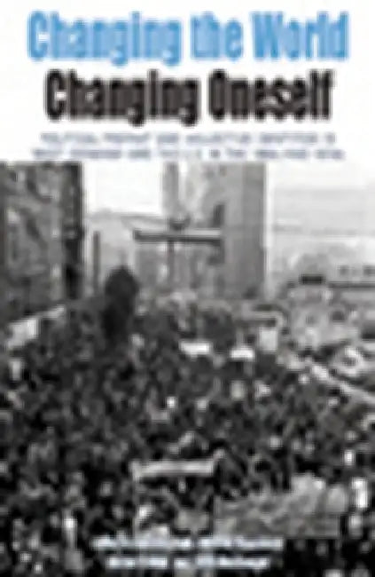 Changing the World, Changing Oneself: Political Protest and Collective Identities in West Germany and the U.S. in the 1960s and 1970s by Belinda Davis, Wilfried Mausbach, Martin Klimke