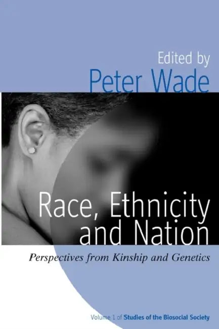 Race, Ethnicity, and Nation: Perspectives from Kinship and Genetics by Peter Wade