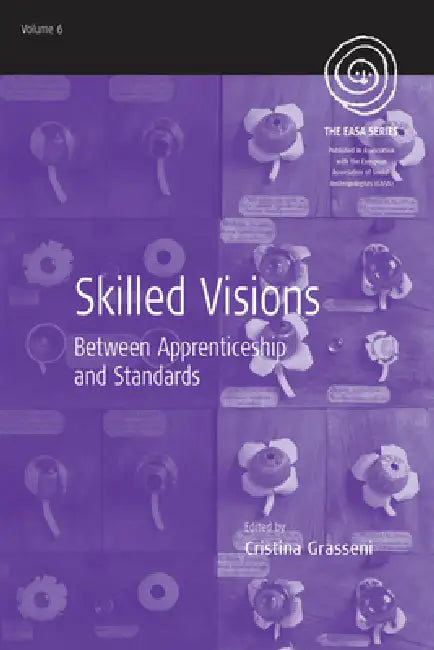 Skilled Visions: Between Apprenticeship and Standards by Cristina Grasseni