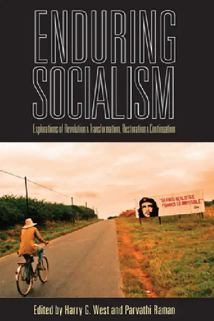Enduring Socialism: Explorations of Revolution and Transformation, Restoration and Continuation by Harry G. West, Parvathi Raman
