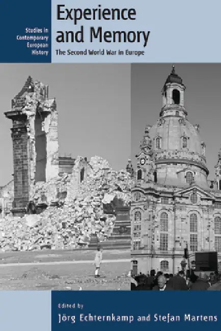 Experience and Memory: The Second World War in Europe by Jörg Echternkamp, Stefan Martens