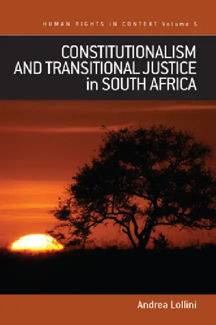 Constitutionalism and Transitional Justice in South Africa by Andrea Lollini