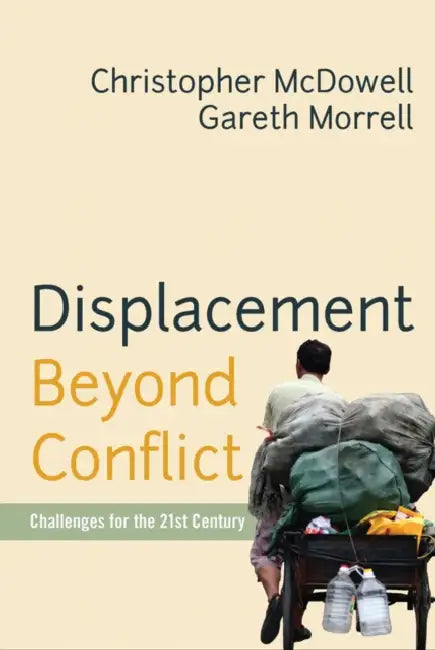 Displacement Beyond Conflict: Challenges for the 21st Century by Christopher McDowell, Gareth Morrell