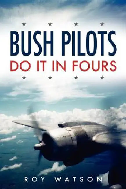 Bush Pilots Do It in Fours by Roy Watson