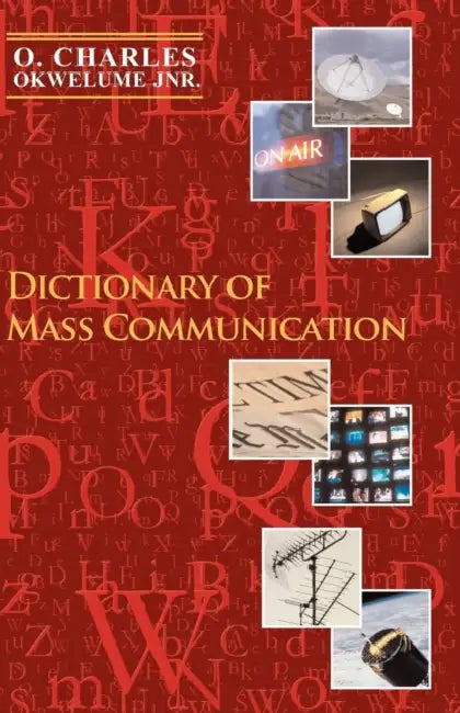 Dictionary of Mass Communication by O. Charles Okwelume