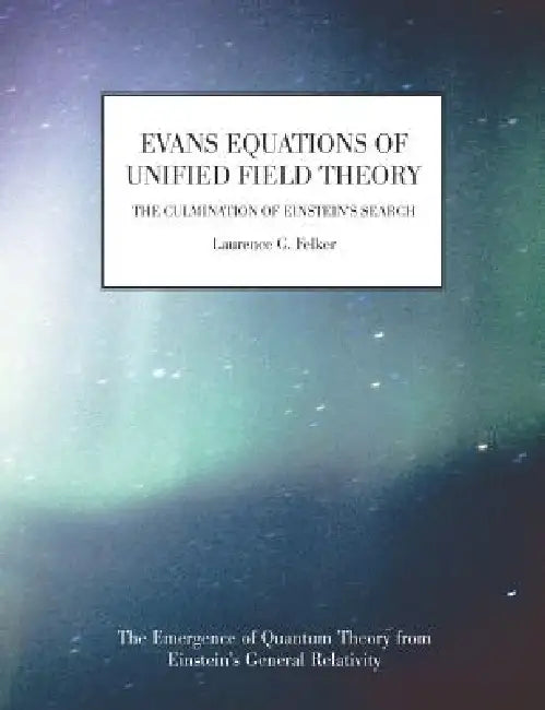 Evans Equations of Unified Field Theory by Laurence G. Felker