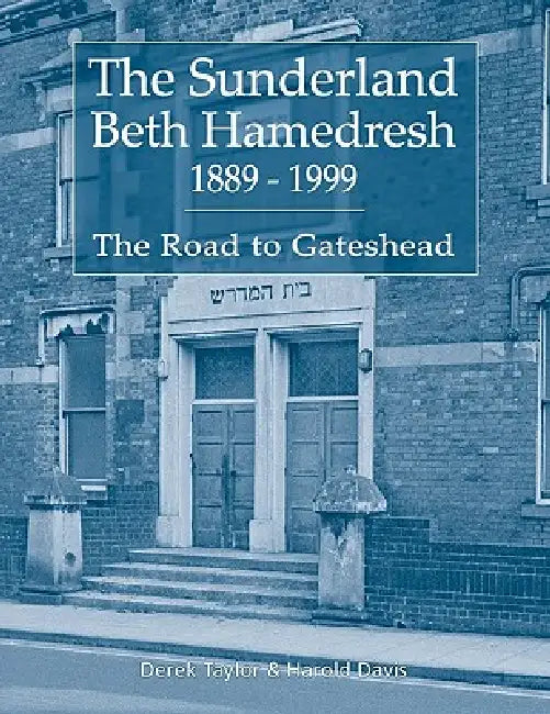 The Sunderland Beth Hamedresh 1889 - 1999 by Derek Taylor, Harold Davis