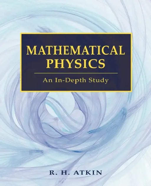 Mathematical Physics by R. H. Atkin