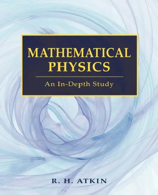 Mathematical Physics by R. H. Atkin