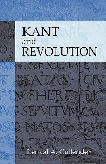 Kant and Revolution by Lenval A. Callender