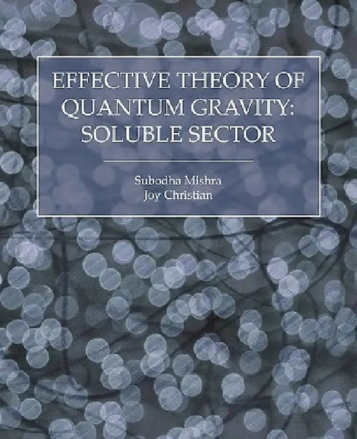 Effective Theory of Quantum Gravity: Soluble Sector by Subodha Mishra, Joy Christian