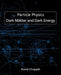 Particle Physics, Dark Matter and Dark Energy by David Chapple