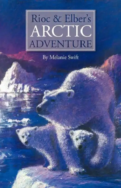 Rioc and Elber's Arctic Adventure by Melanie Swift