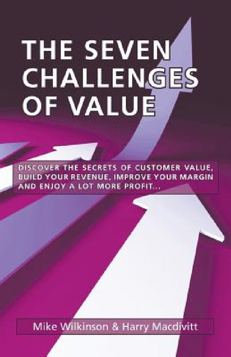 The Seven Challenges of Value by Mike Wilkinson, Harry Macdivitt
